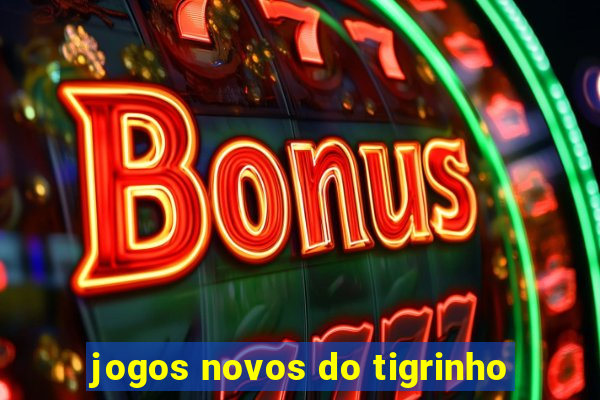 jogos novos do tigrinho